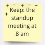 Keep: the standup meeting at 8 am ++-+-- (6 votes)