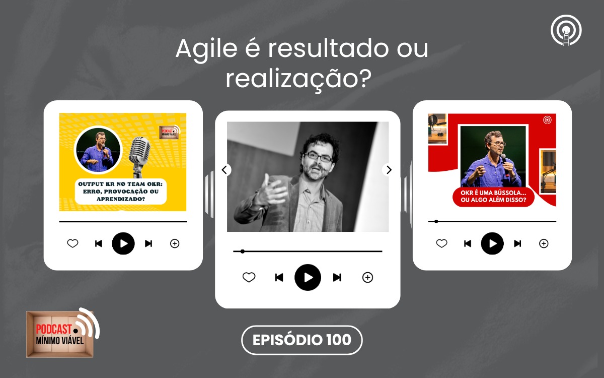 #100: Agile é resultado ou realização?