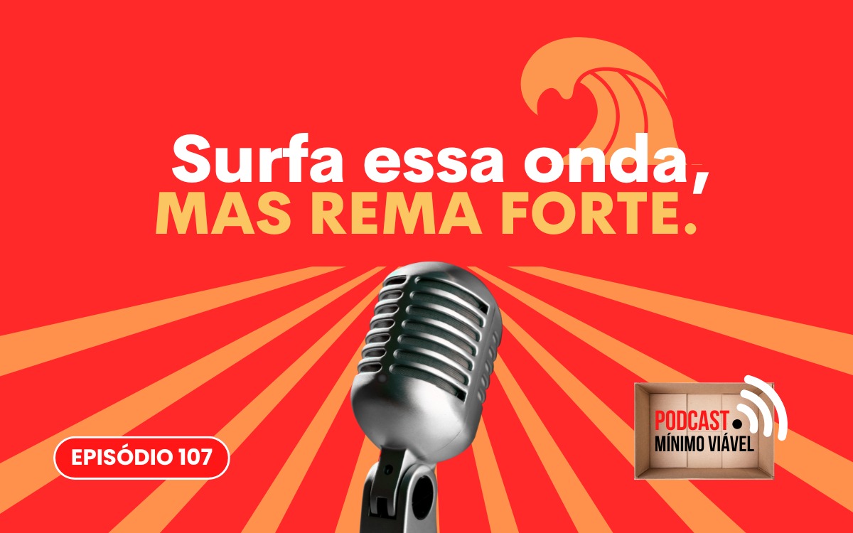 #107: Surfa essa onda, mas rema forte