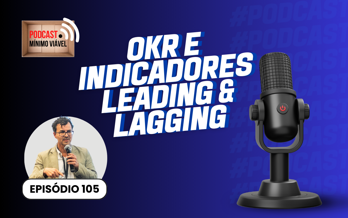 #105: OKR e Indicadores Leading & Lagging